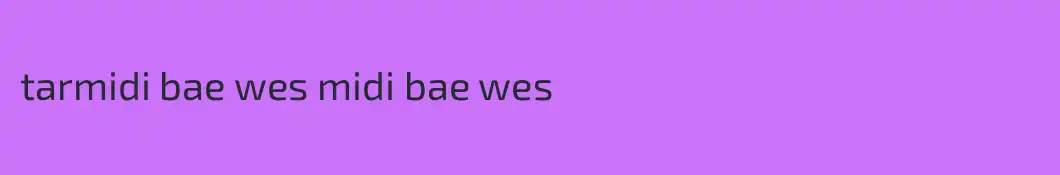 tarmidi bae wes midi bae wes